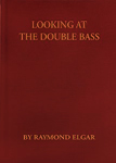 Raymond Elgar's "Looking At The Double Bass"